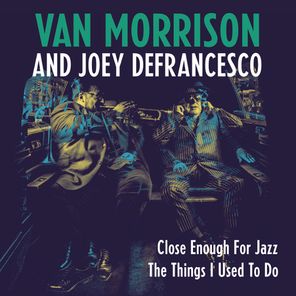 Van Morrison And Joey Defrancesco / Close Enough For Jazz, The Things I Used To Do (7" Vinyl Single)