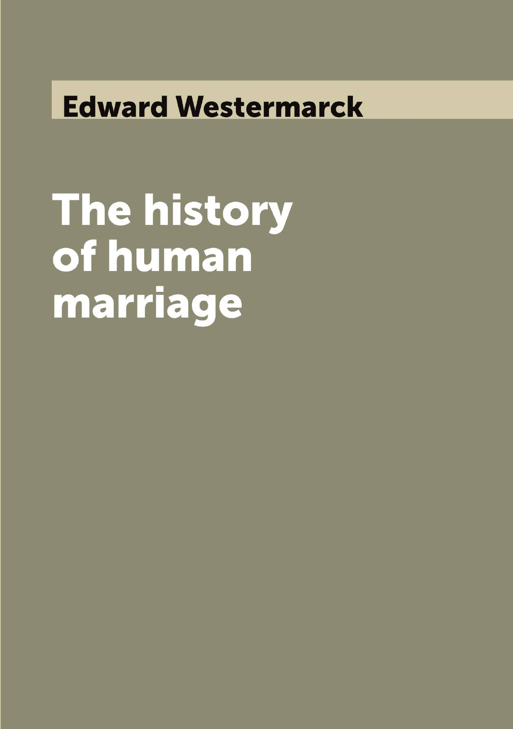 The history of human marriage | Edward Westermarck