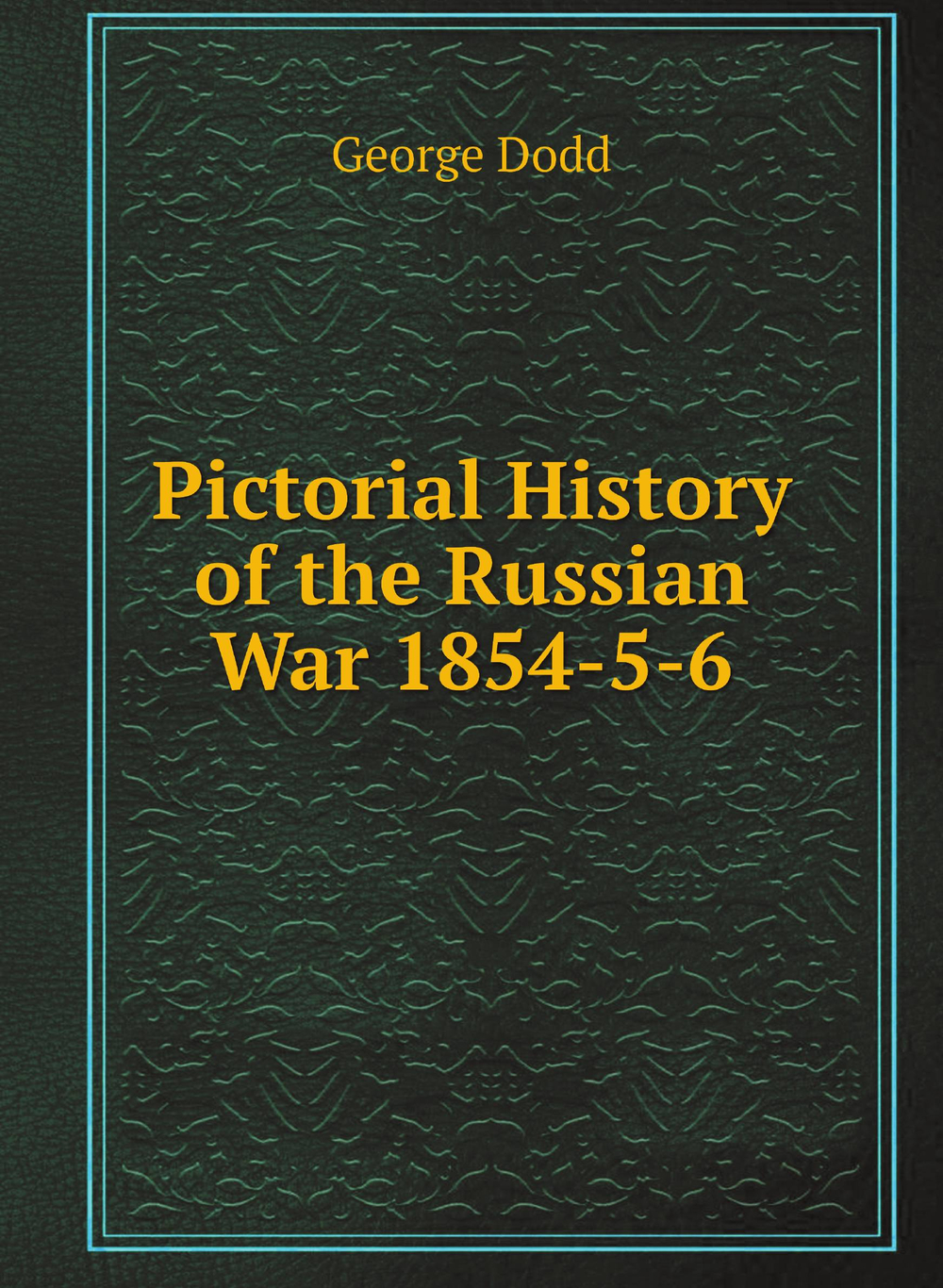 Pictorial History of the Russian War 1854-5-6 | George Dodd