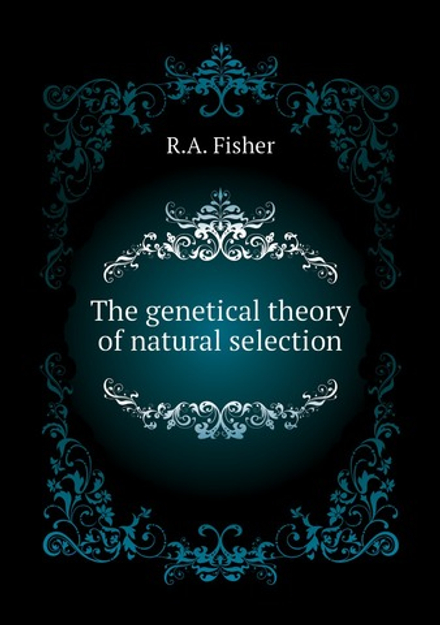 The genetical theory of natural selection | R.A. Fisher
