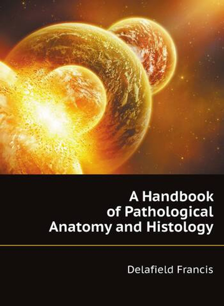 A Handbook of Pathological Anatomy and Histology | Delafield Francis