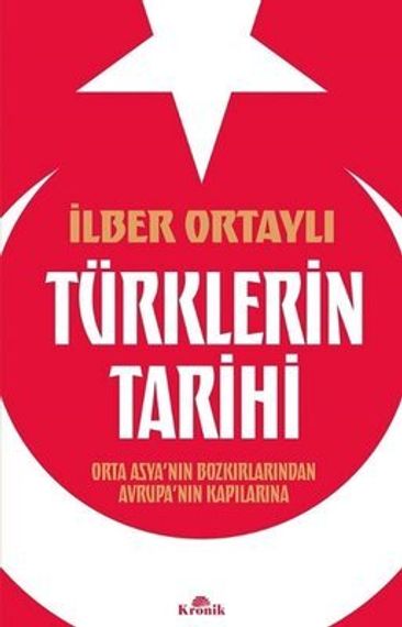 Türklerin Tarihi - Orta Asya&#39;nın Bozkırlarından Avrupa&#39;nın Kapılarına