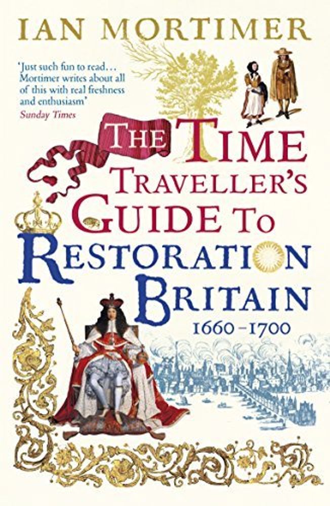 The Time Traveller&#39;s Guide to Restoration Britain