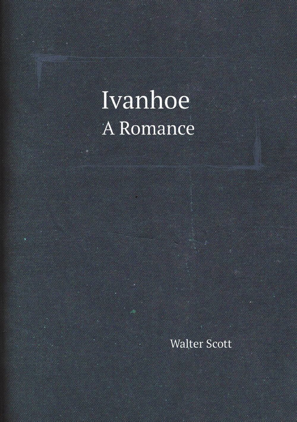 Ivanhoe / Sir Walter Scott.. A Romance | Scott Walter