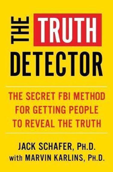 The Truth Detector: An Ex‑FBI Agent&#39;s Guide for Getting People