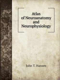 Atlas of Neuroanatomy and Neurophysiology | John T. Hansen