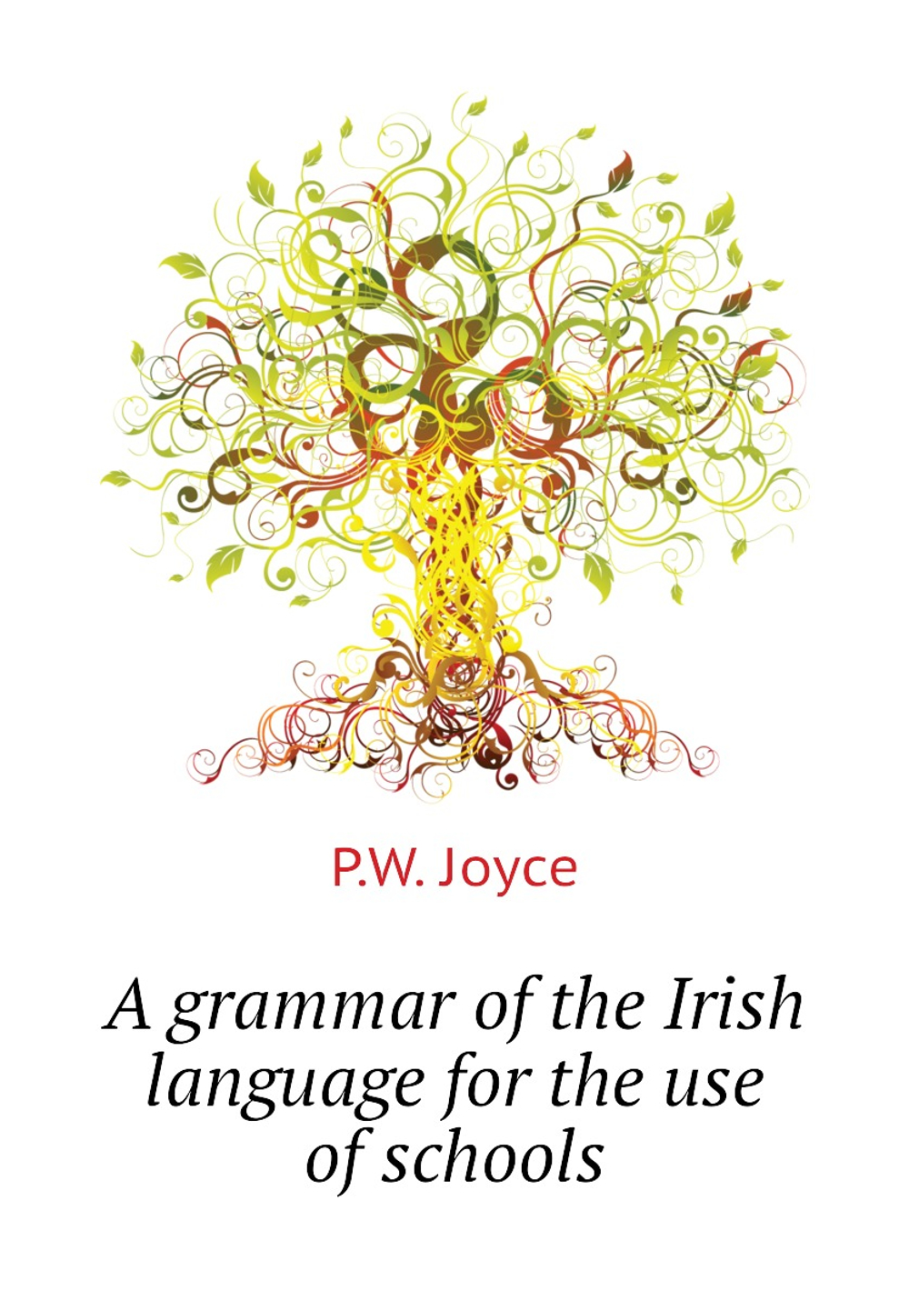 A grammar of the Irish language for the use of schools | P.W. Joyce