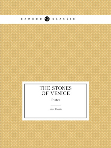 The Stones of Venice. Plates | Рескин