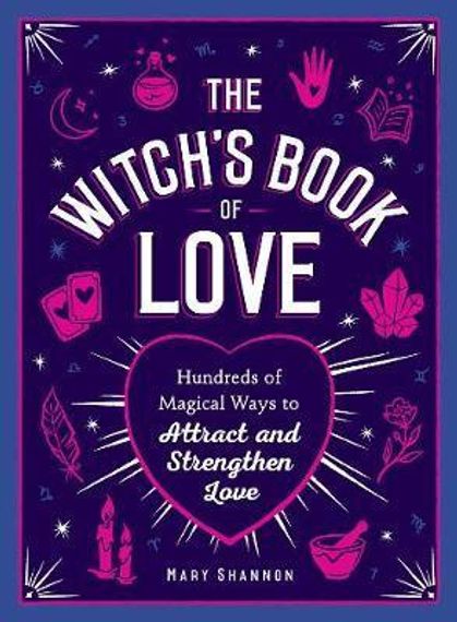 The Witch&#39;s Book of Love: Hundreds of Magical Ways to Attract and Strengthen Love