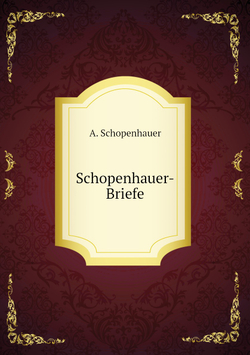 Schopenhauer-Briefe. Sammlung Meist Ungedruckter Oder Schwer Zugänglicher Briefer Von, an Und Üder Schopenhauer ; Mit Anmerkungen Und Biographischen Analekten | Артур Шопенгауэр