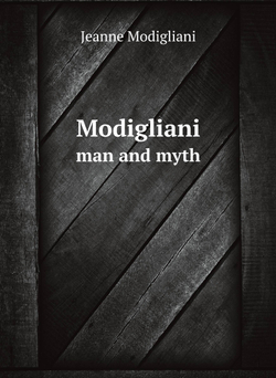 Modigliani. man and myth | Jeanne Modigliani