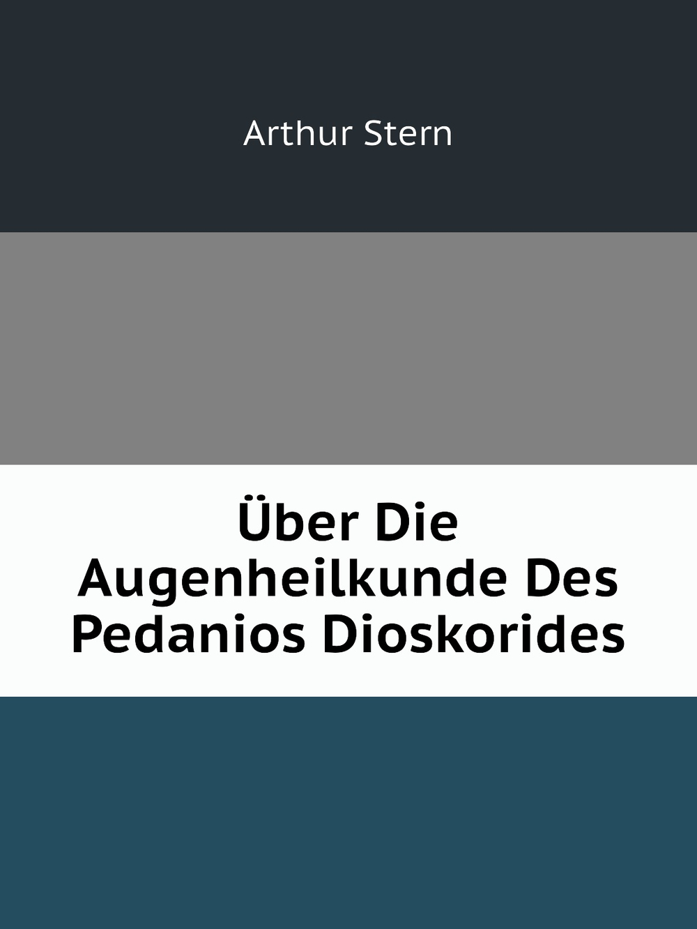 Über Die Augenheilkunde Des Pedanios Dioskorides | Arthur Stern