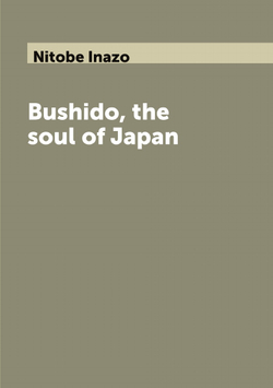 Bushido, the soul of Japan | Nitobe Inazo