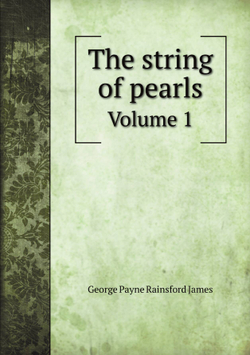 The string of pearls. Volume 1 | G. P. James