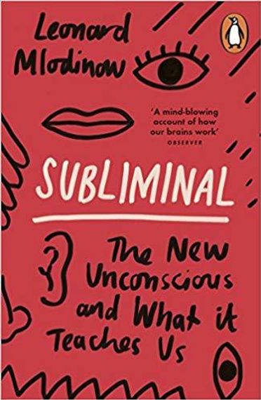 Subliminal: The New Unconscious and What it Teaches Us