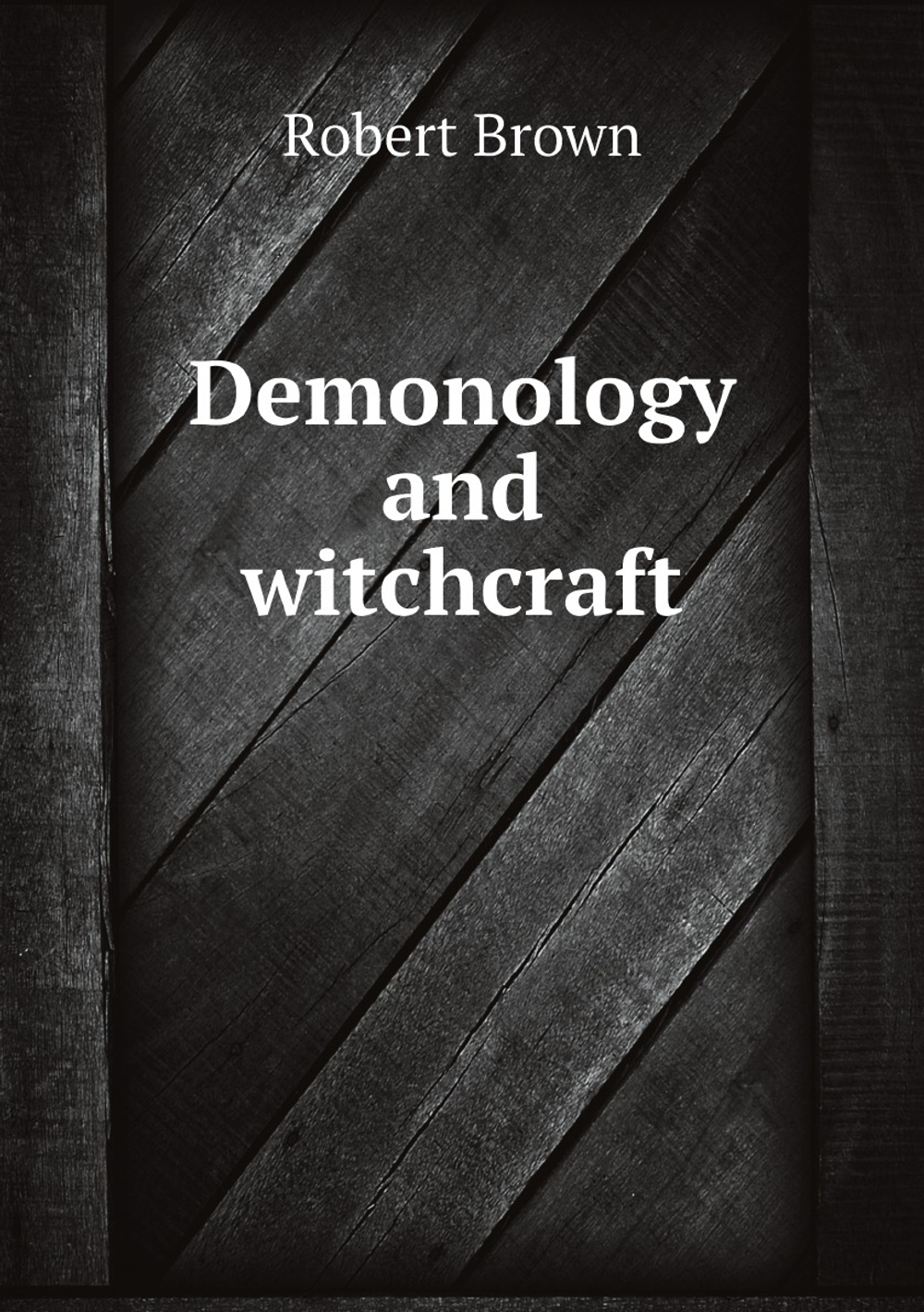 Demonology and witchcraft | Robert Brown