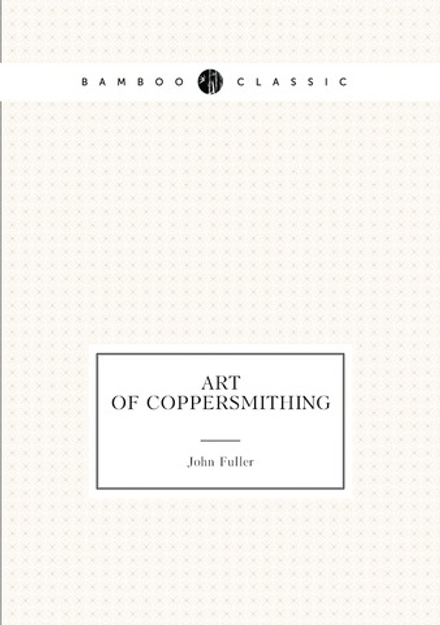 Art of coppersmithing | John Fuller