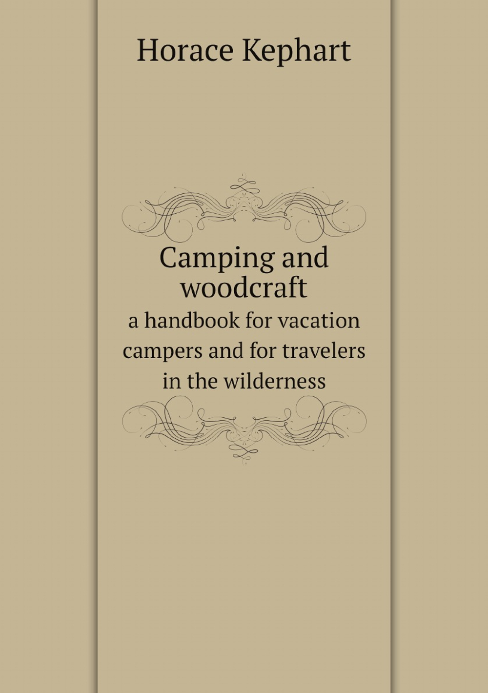 Camping and woodcraft; a handbook for vacation campers and for travelers in the wilderness | Horace Kephart