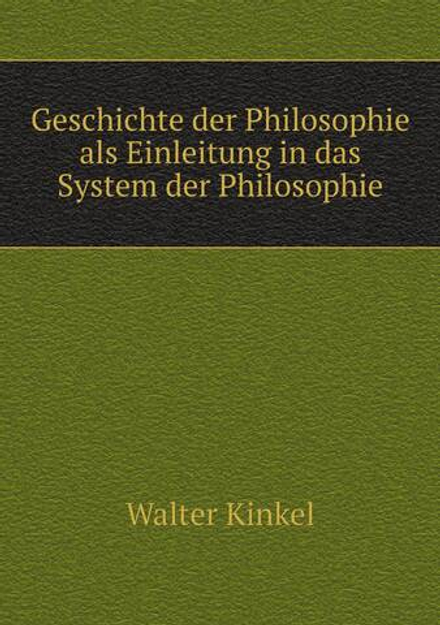 Geschichte der Philosophie als Einleitung in das System der Philosophie | Walter Kinkel