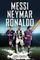 Messi, Neymar, Ronaldo : Updated Edition