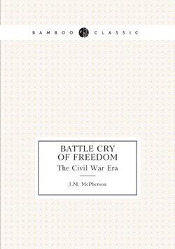 Battle Cry of Freedom. The Civil War Era | J.M. McPherson