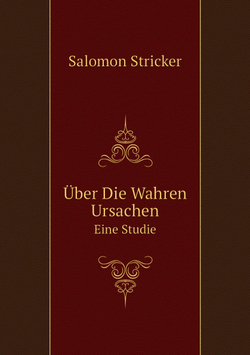 Über Die Wahren Ursachen. Eine Studie | Salomon Stricker