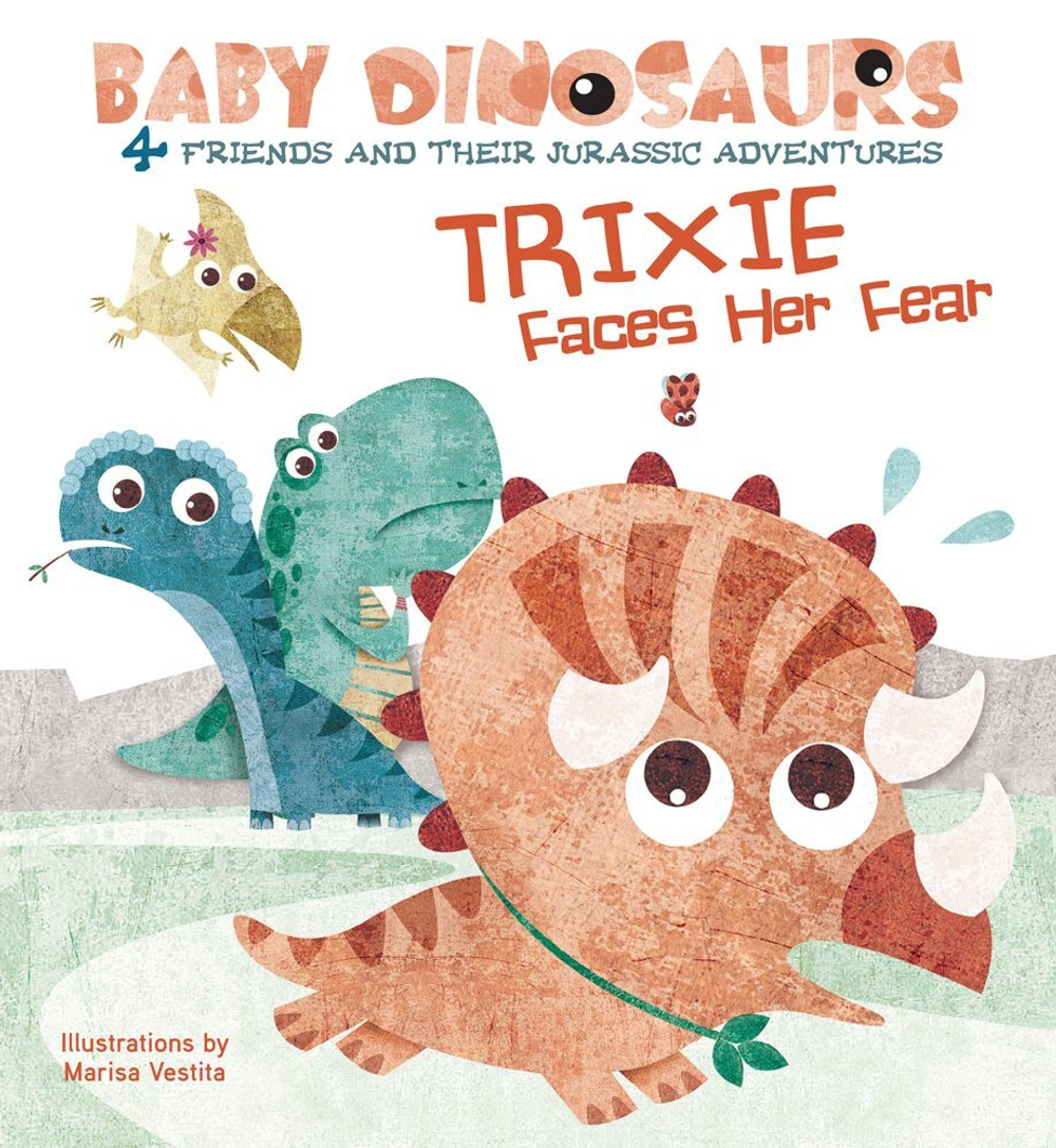 Trixie Faces Her Fear: 4 Friends and Their Jurassic Adventures (Baby Dinosaurs) Board book