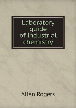Laboratory guide of industrial chemistry | Allen Rogers