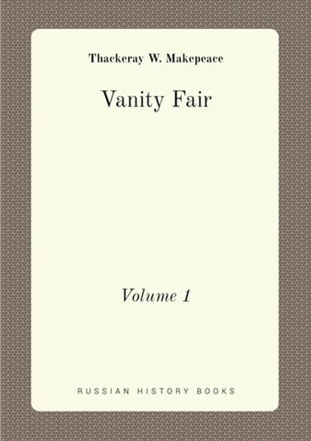 Vanity Fair. Volume 1 | Thackeray W. Makepeace