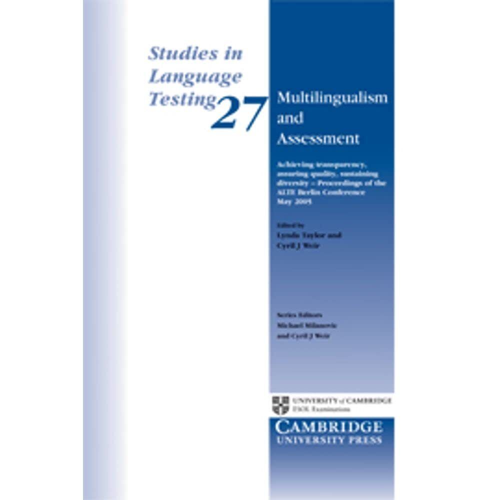 Multilingualism and Assessment: Achieving Transparency, Assuring Quality, Sustaining Diversity - Proceedings of the ALTE Berlin Conference May 2005 (Studies in Language Testing) 1st Edition