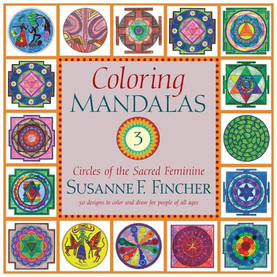 Coloring Mandalas 3: Circles of the Sacred Feminine