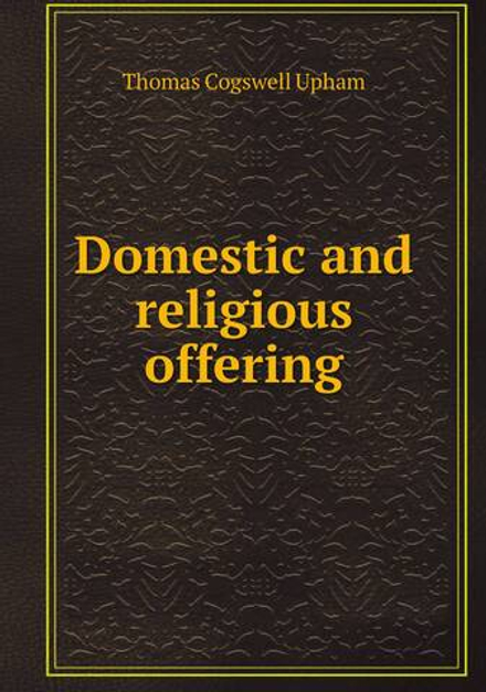 Domestic and religious offering | Upham Thomas Cogswell