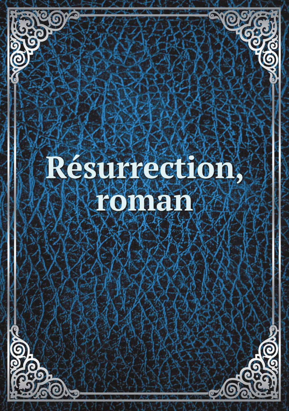 Résurrection, roman | Лев Николаевич Толстой