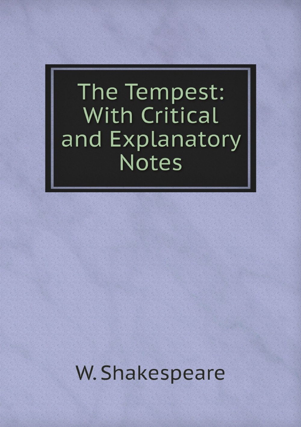 The Tempest: With Critical and Explanatory Notes | W. Shakespeare