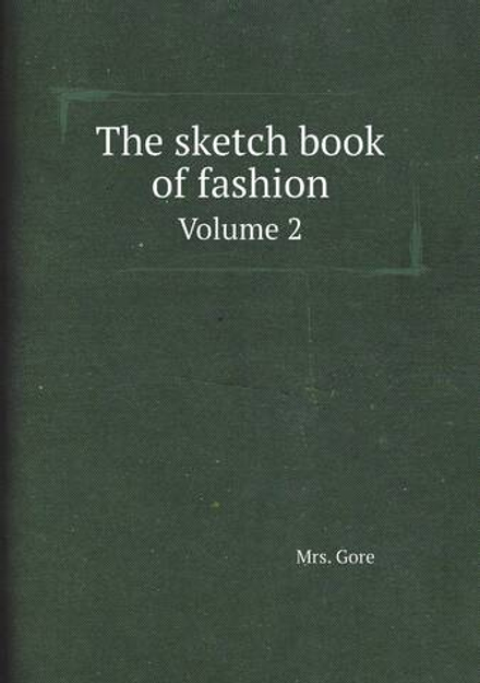 The sketch book of fashion. Volume 2 | Mrs. Gore