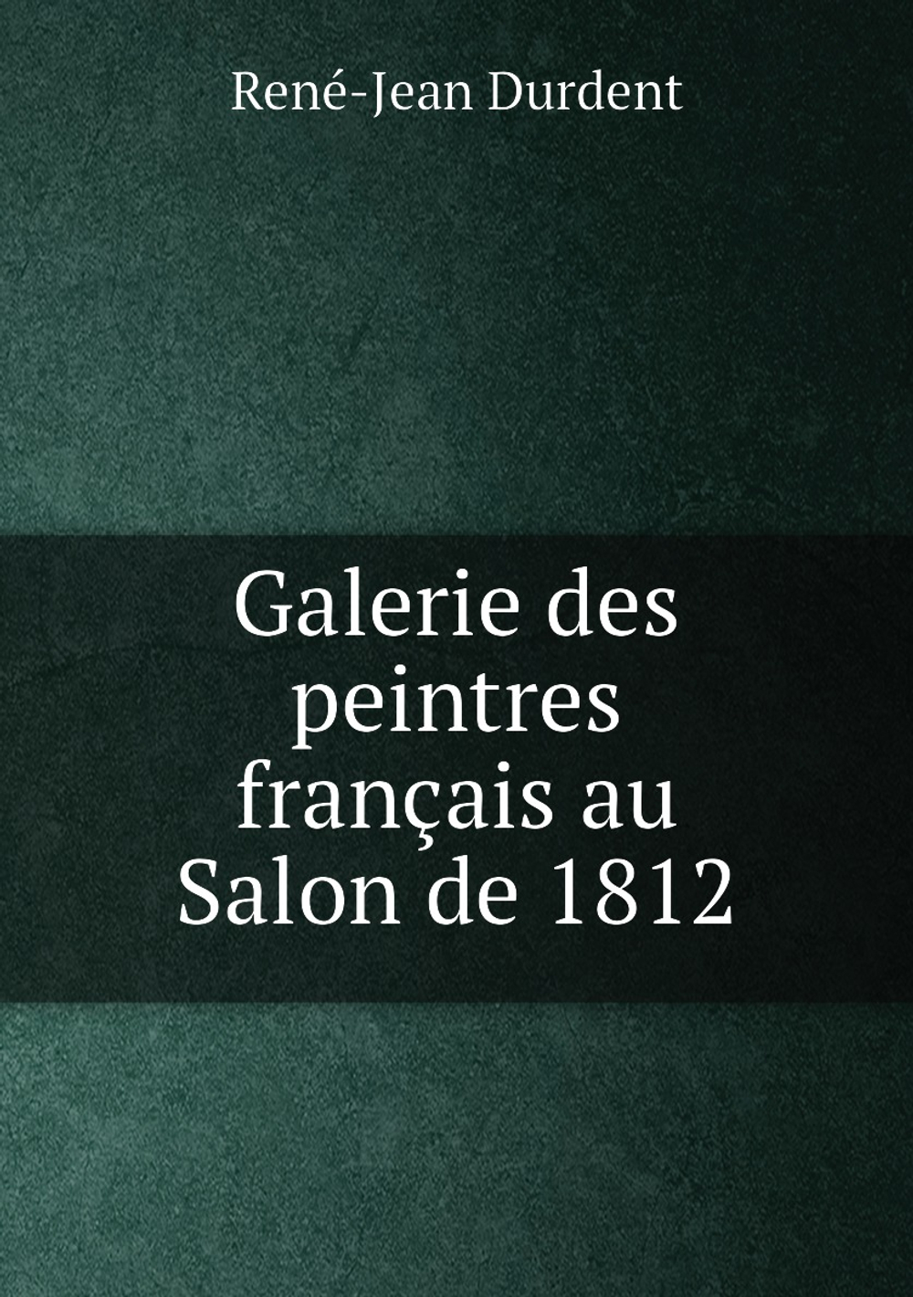 Galerie des peintres français au Salon de 1812 | René-Jean Durdent