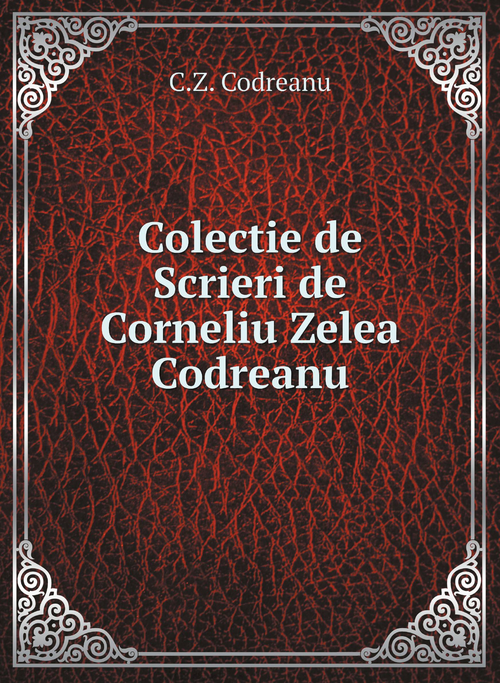 Colectie de Scrieri de Corneliu Zelea Codreanu | C.Z. Codreanu