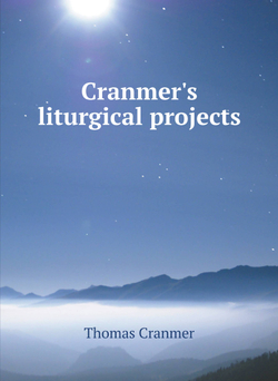 Cranmer's liturgical projects | Thomas Cranmer