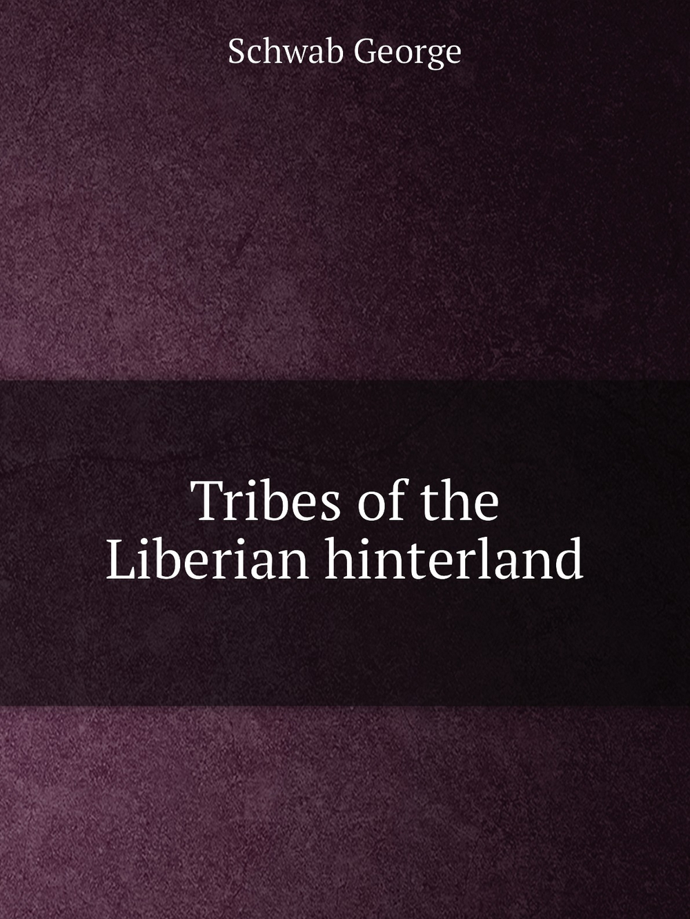 Tribes of the Liberian hinterland | Schwab George