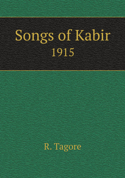 Songs of Kabir. 1915 | R. Tagore