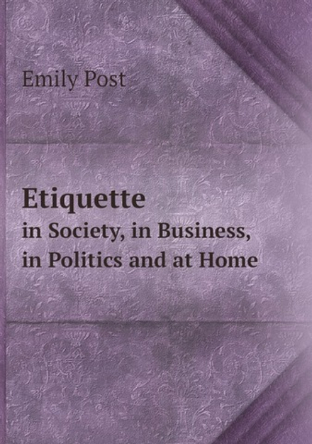 Etiquette. in Society, in Business, in Politics and at Home | Emily Post