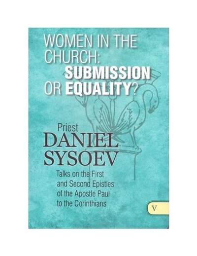 Women in Church: submission or equality? Priest Daniel Sysoev / Женщины в Церкви: подчинение или равенство?  Священник Даниил Сысоев