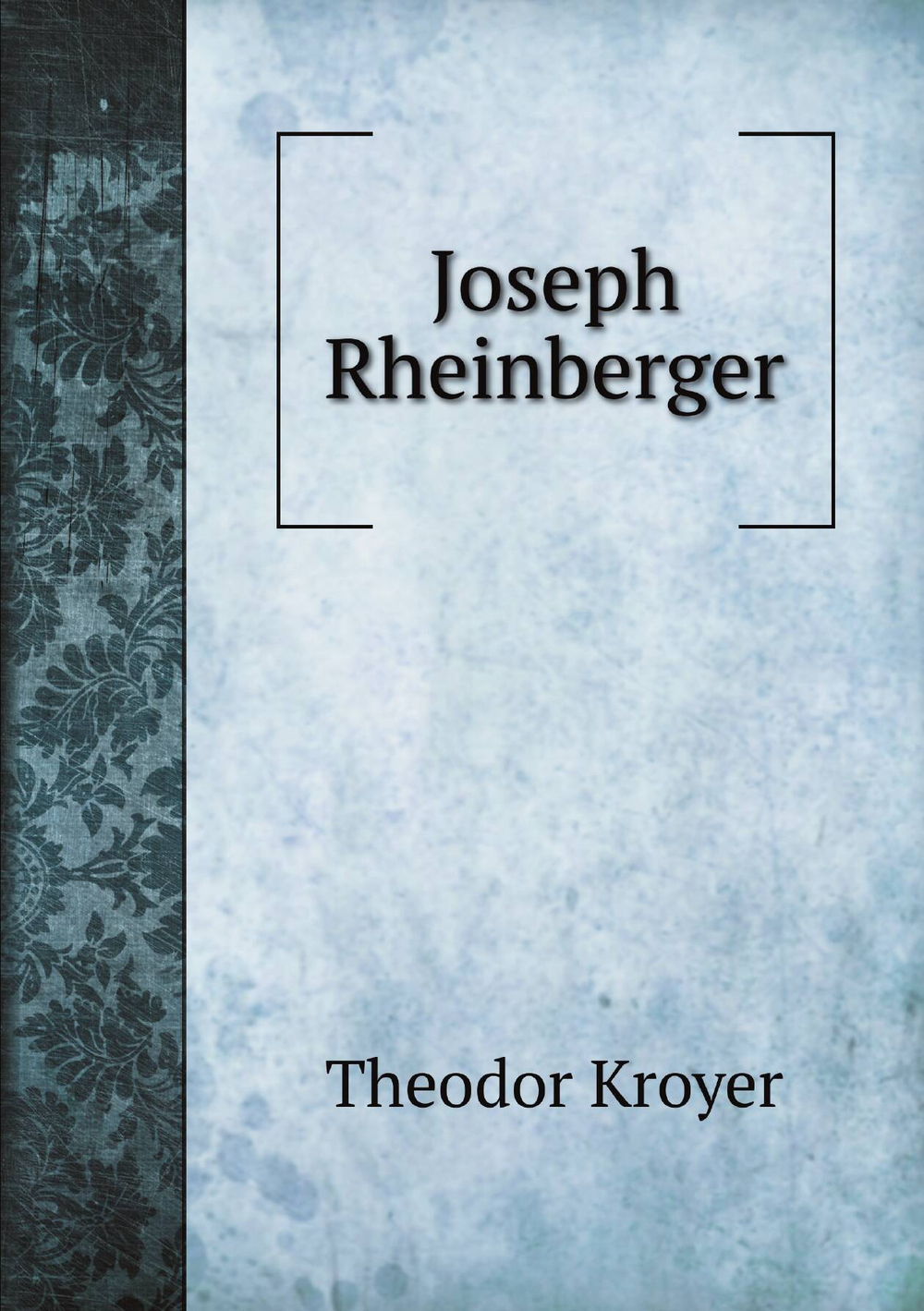 Joseph Rheinberger | Theodor Kroyer