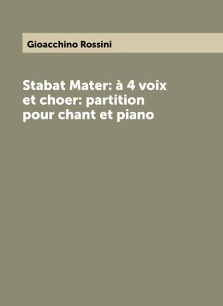 Stabat Mater: à 4 voix et choer: partition pour chant et piano | Gioacchino Rossini