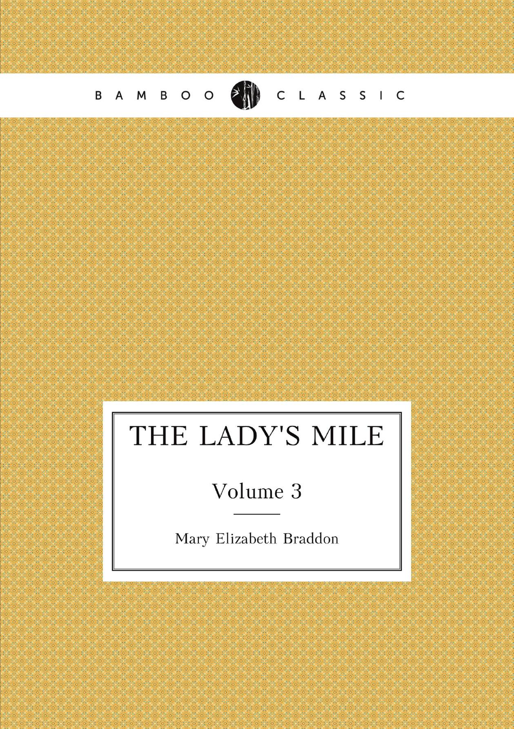 The lady's mile. Volume 3 | M. E. Braddon