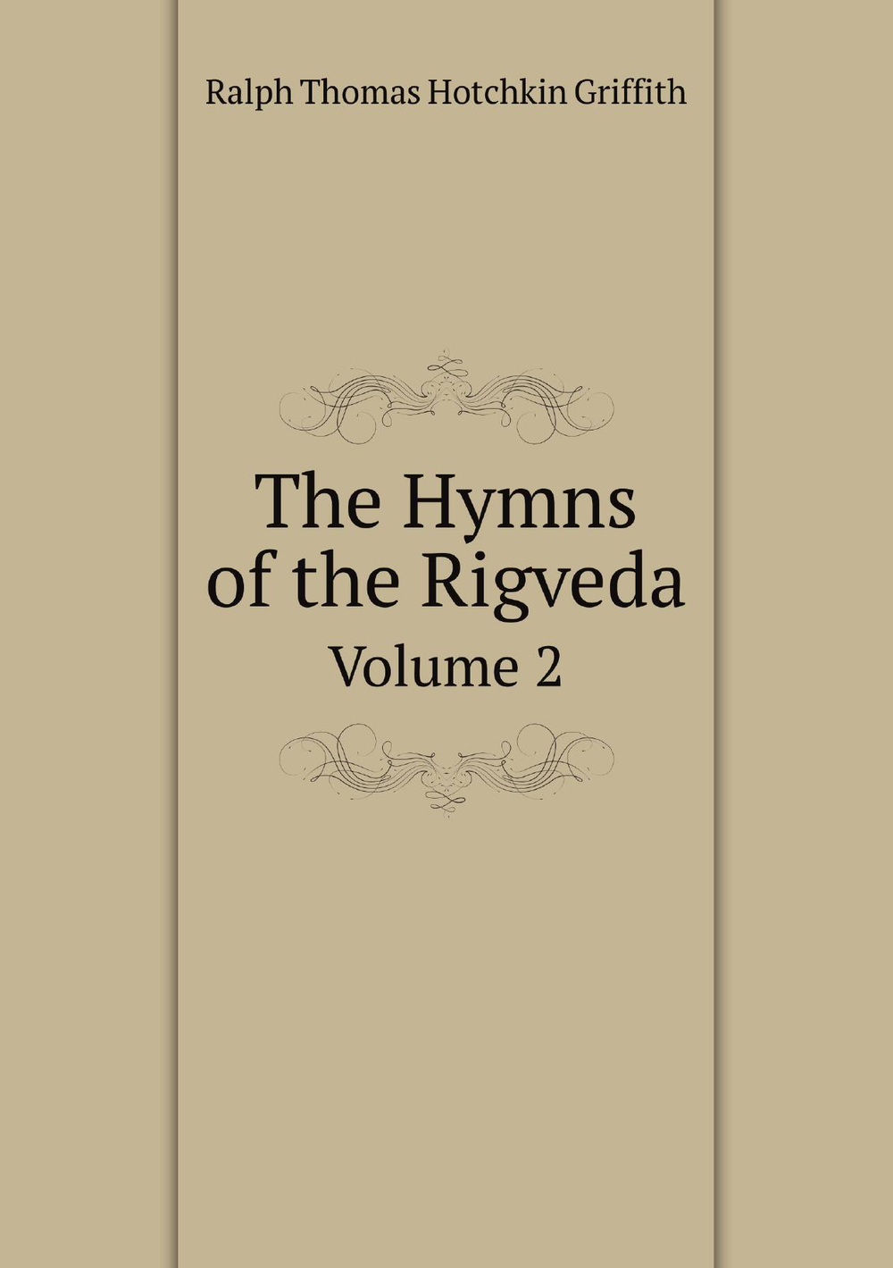 The Hymns of the Rigveda. Volume 2 | Ralph Thomas Hotchkin Griffith