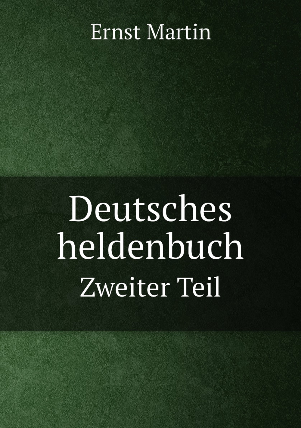 Deutsches heldenbuch. Zweiter Teil | Ernst Martin