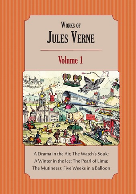 Works of Jules Verne. Volume 1: A Drama in the Air; The Watch's Souk; A Winter in the Ice; The Pearl of Lima; The Mutineers; Five Weeks in a Balloon | Jules Verne; Charles F. Horne