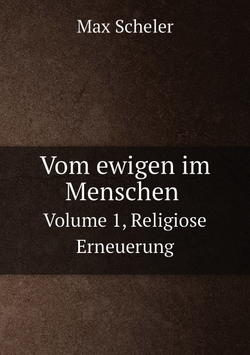 Vom ewigen im Menschen. Volume 1, Religiose Erneuerung | Max Scheler