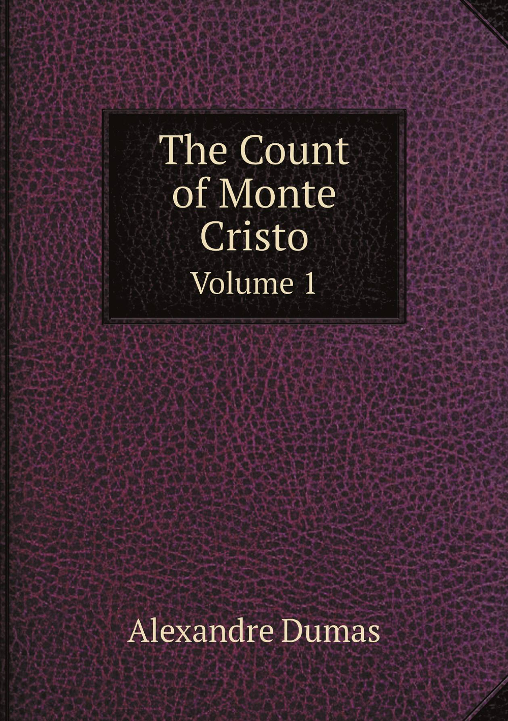 The Count of Monte Cristo. Volume 1 | Alexandre Dumas